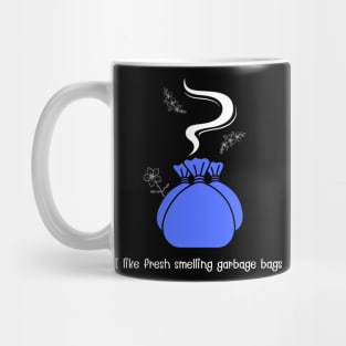 I like fresh smelling garbage bags (blue) Mug